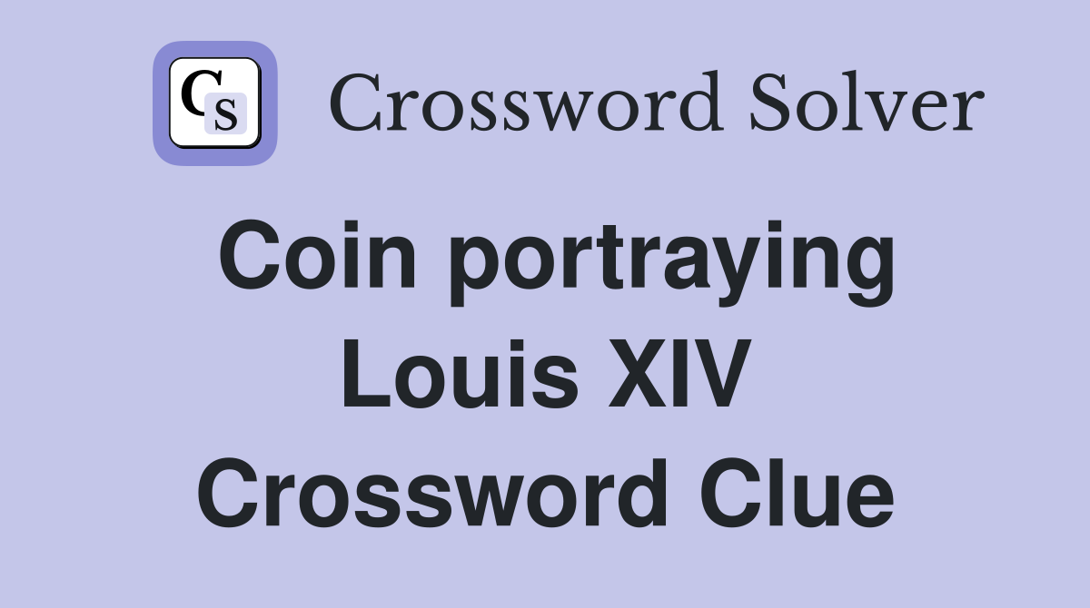 Coin portraying Louis XIV Crossword Clue Answers Crossword Solver